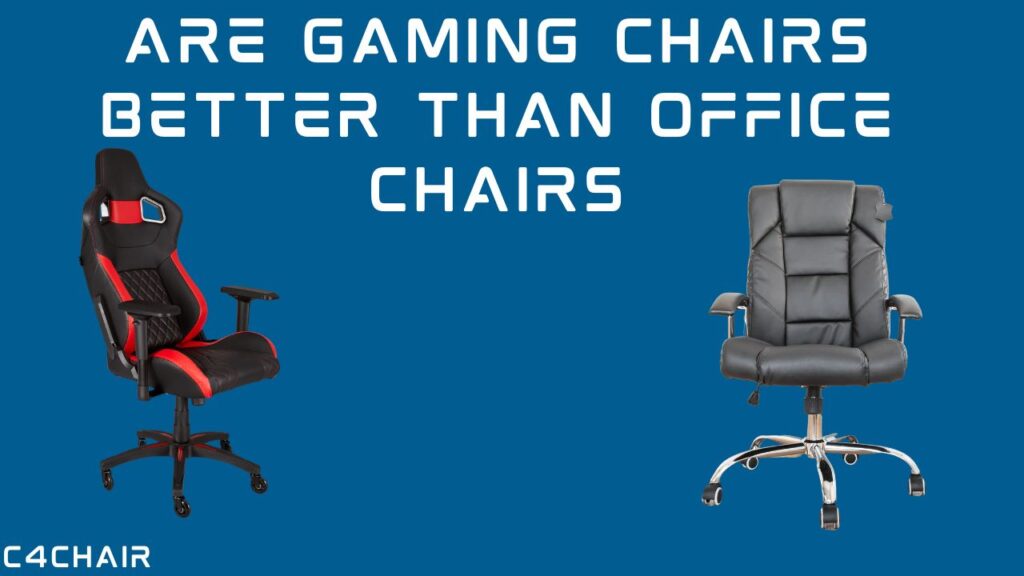 Are gaming chairs better than office chairs